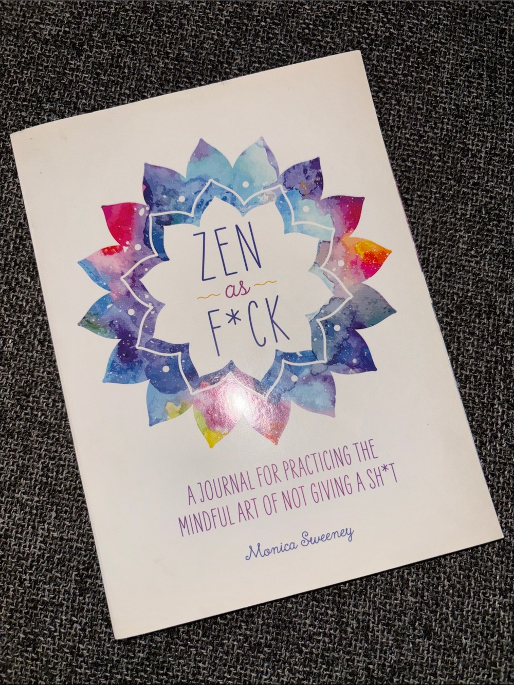 ZEN AS F*CK A Journal For Practicing The Mindful Art by Monica Sweeney